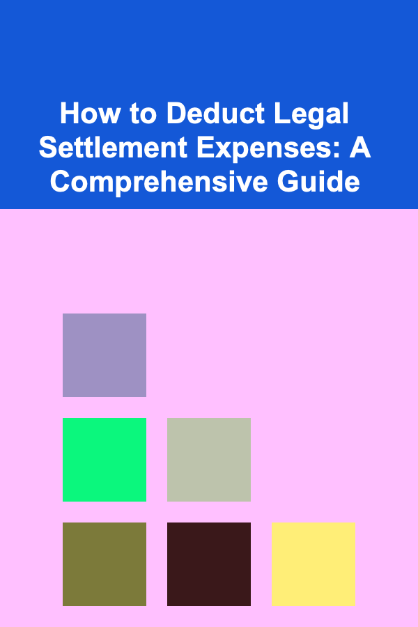 How to Deduct Legal Settlement Expenses: A Comprehensive Guide