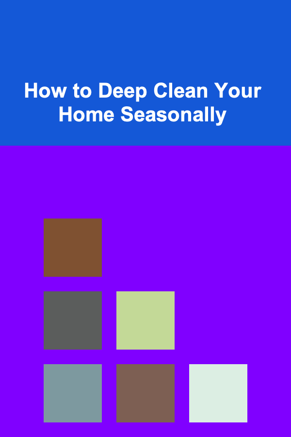 How to Deep Clean Your Home Seasonally