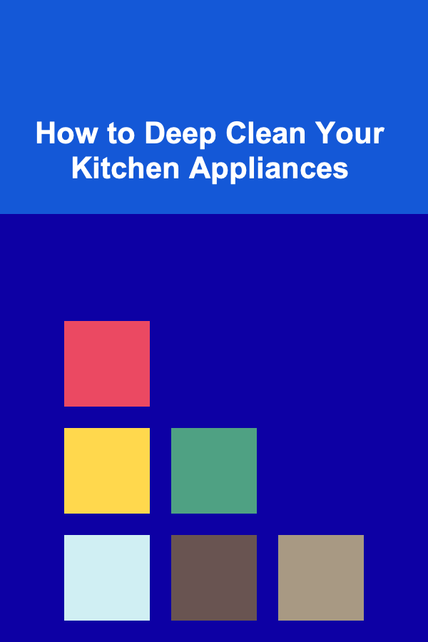 How to Deep Clean Your Kitchen Appliances