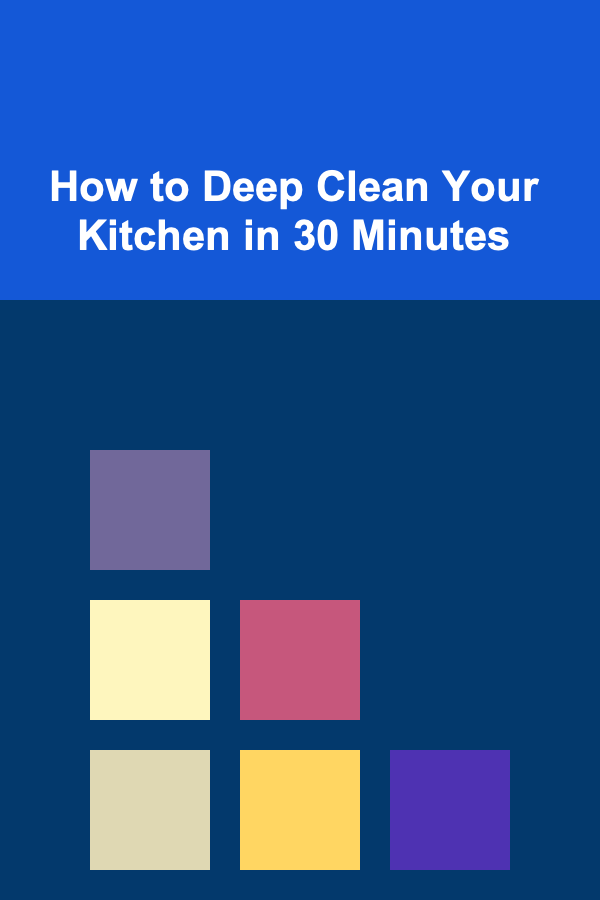How to Deep Clean Your Kitchen in 30 Minutes