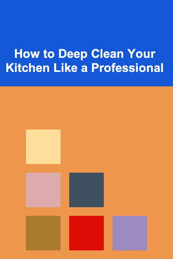 How to Deep Clean Your Kitchen Like a Professional