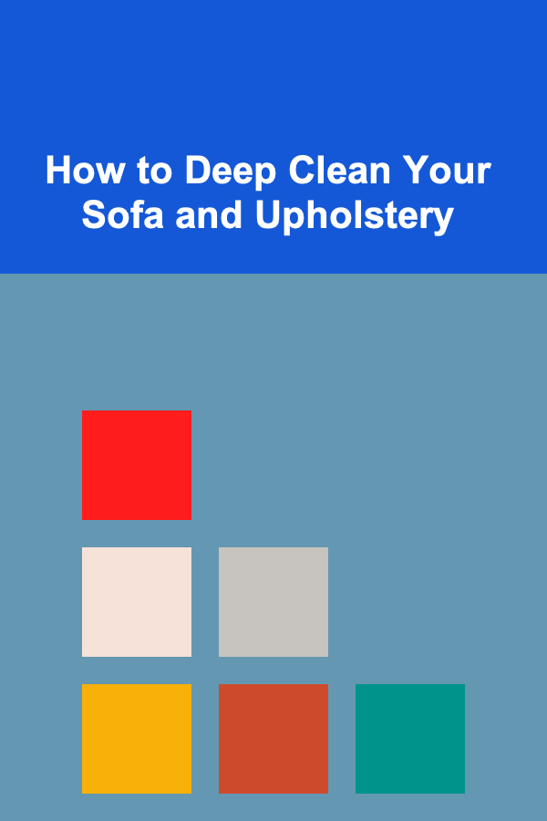How to Deep Clean Your Sofa and Upholstery