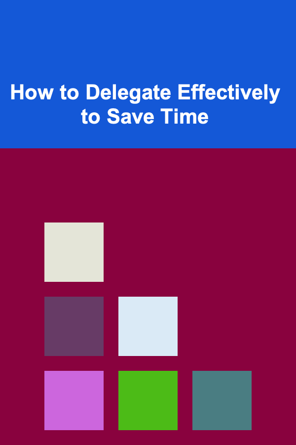 How to Delegate Effectively to Save Time
