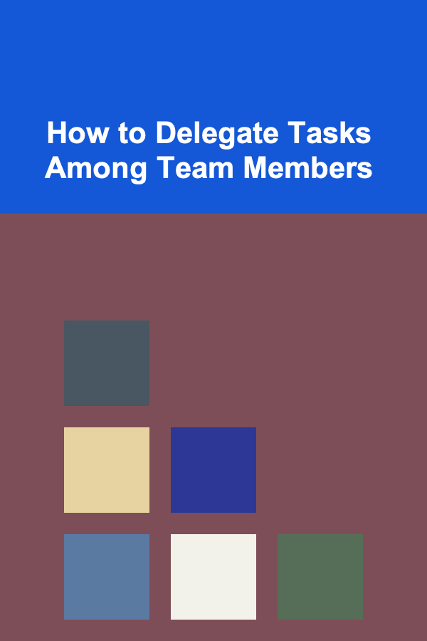 How to Delegate Tasks Among Team Members