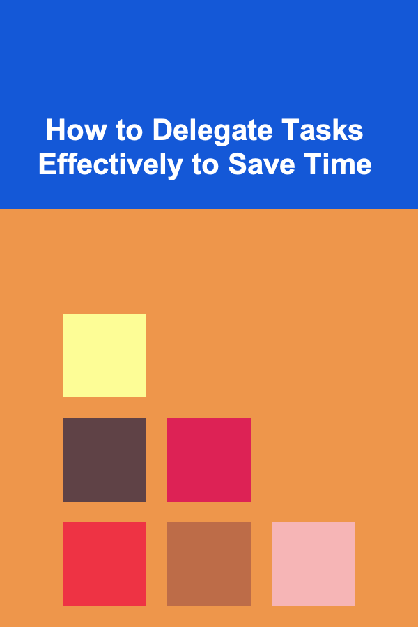 How to Delegate Tasks Effectively to Save Time