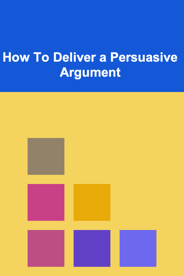 How To Deliver a Persuasive Argument