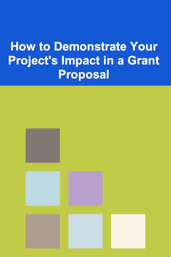 How to Demonstrate Your Project's Impact in a Grant Proposal
