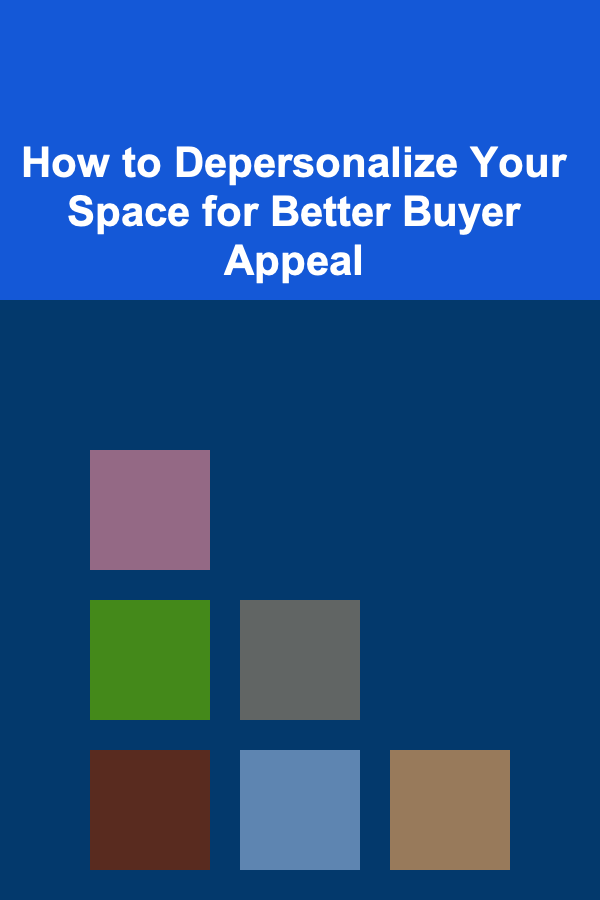 How to Depersonalize Your Space for Better Buyer Appeal