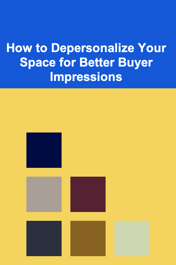 How to Depersonalize Your Space for Better Buyer Impressions