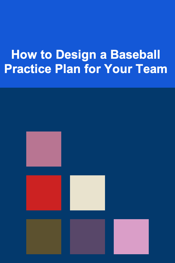 How to Design a Baseball Practice Plan for Your Team