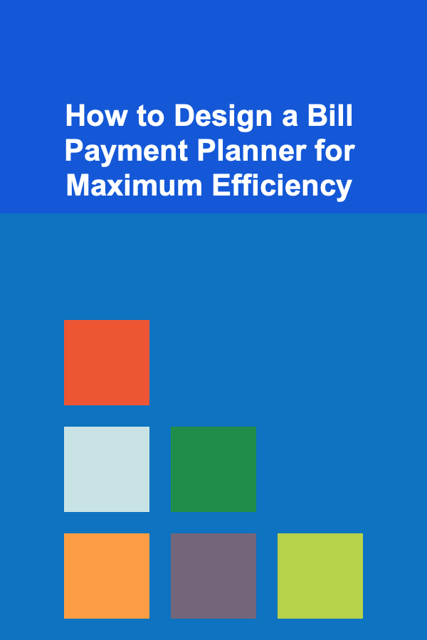 How to Design a Bill Payment Planner for Maximum Efficiency