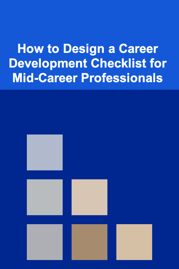 How to Design a Career Development Checklist for Mid-Career Professionals
