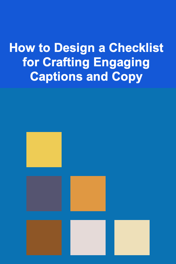 How to Design a Checklist for Crafting Engaging Captions and Copy