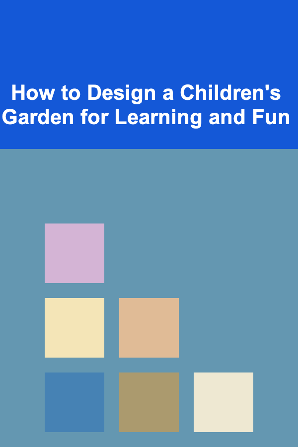 How to Design a Children's Garden for Learning and Fun