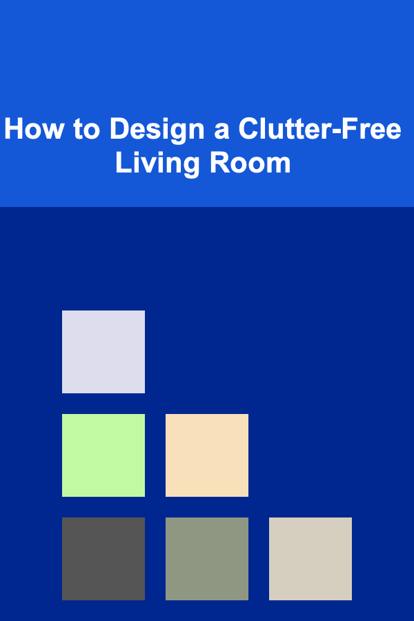 How to Design a Clutter-Free Living Room