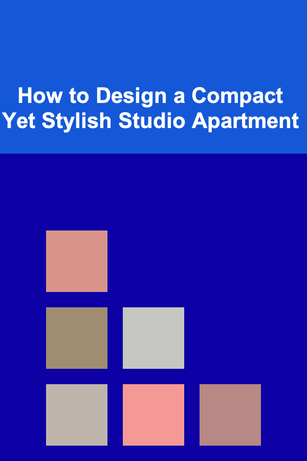 How to Design a Compact Yet Stylish Studio Apartment