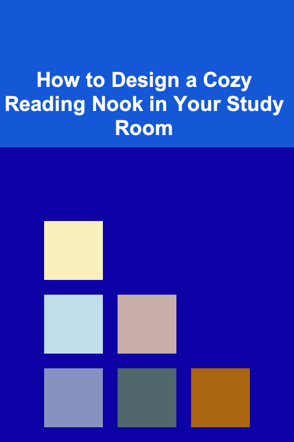 How to Design a Cozy Reading Nook in Your Study Room