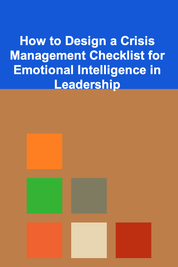 How to Design a Crisis Management Checklist for Emotional Intelligence in Leadership