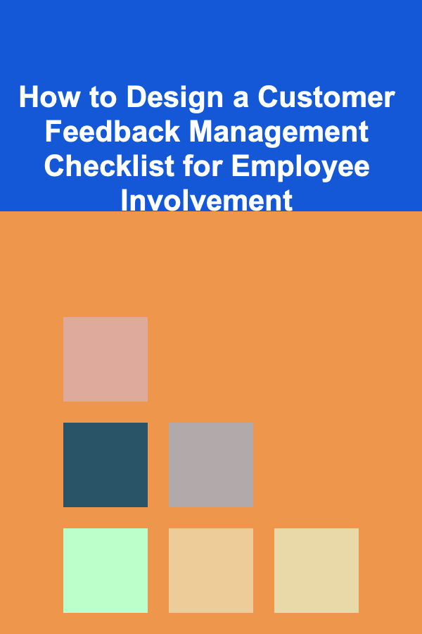 How to Design a Customer Feedback Management Checklist for Employee Involvement