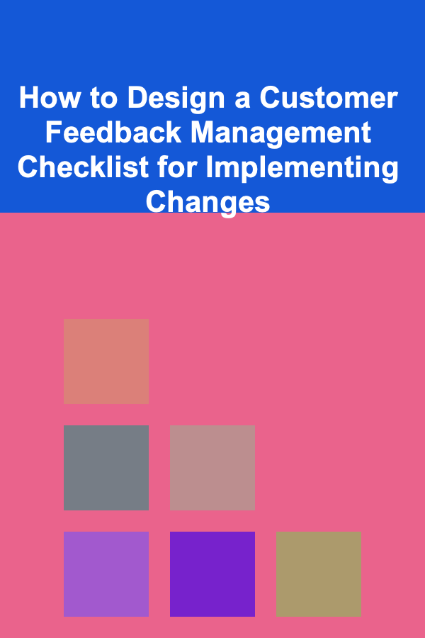 How to Design a Customer Feedback Management Checklist for Implementing Changes