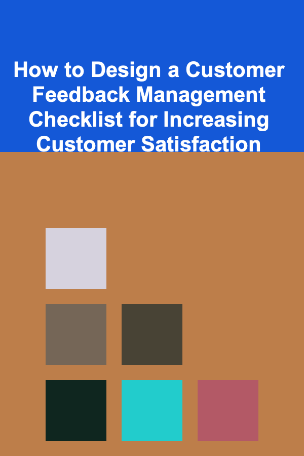 How to Design a Customer Feedback Management Checklist for Increasing Customer Satisfaction