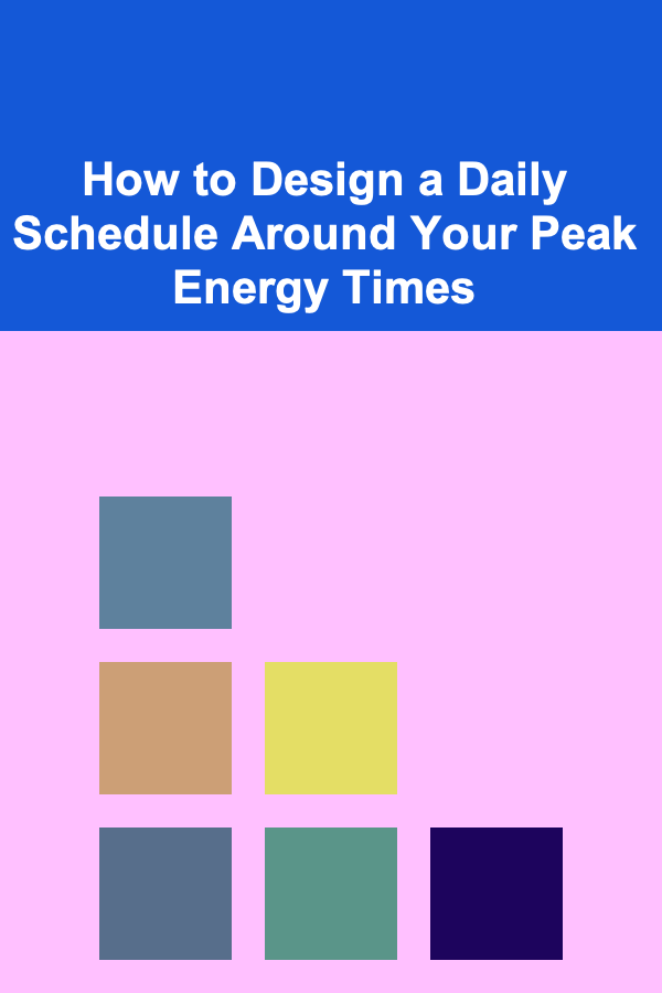 How to Design a Daily Schedule Around Your Peak Energy Times