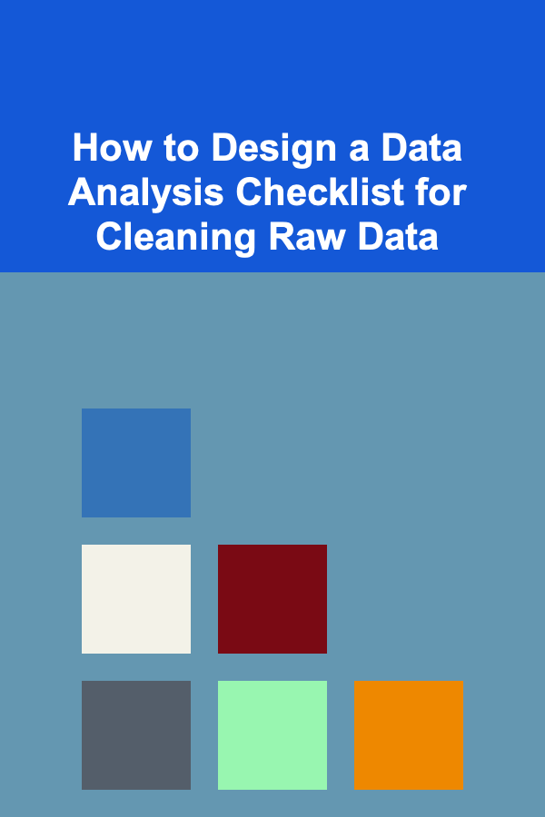 How to Design a Data Analysis Checklist for Cleaning Raw Data