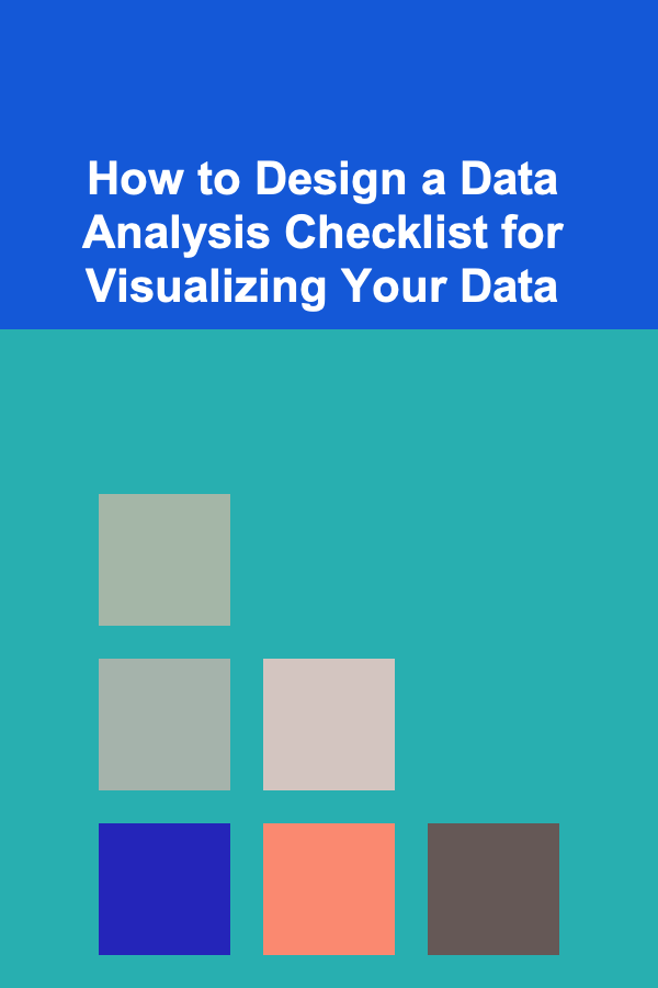 How to Design a Data Analysis Checklist for Visualizing Your Data