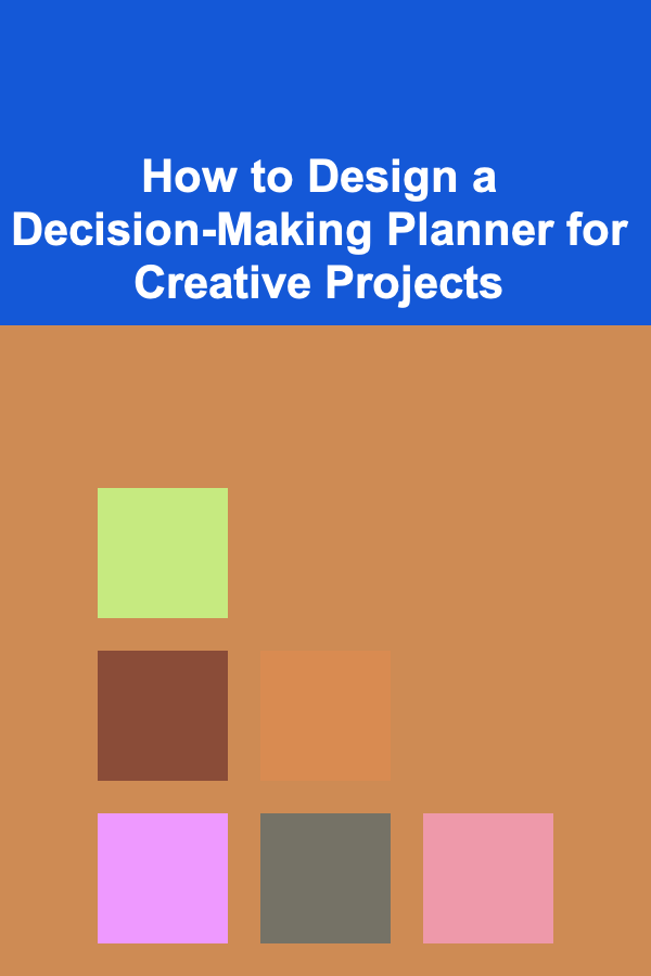 How to Design a Decision-Making Planner for Creative Projects