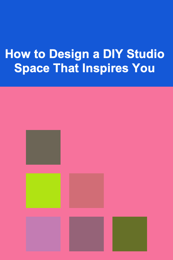 How to Design a DIY Studio Space That Inspires You