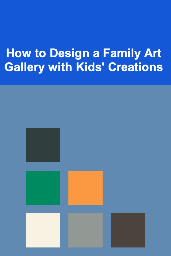 How to Design a Family Art Gallery with Kids' Creations