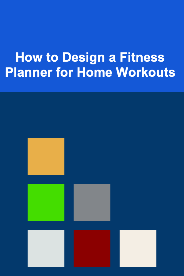 How to Design a Fitness Planner for Home Workouts