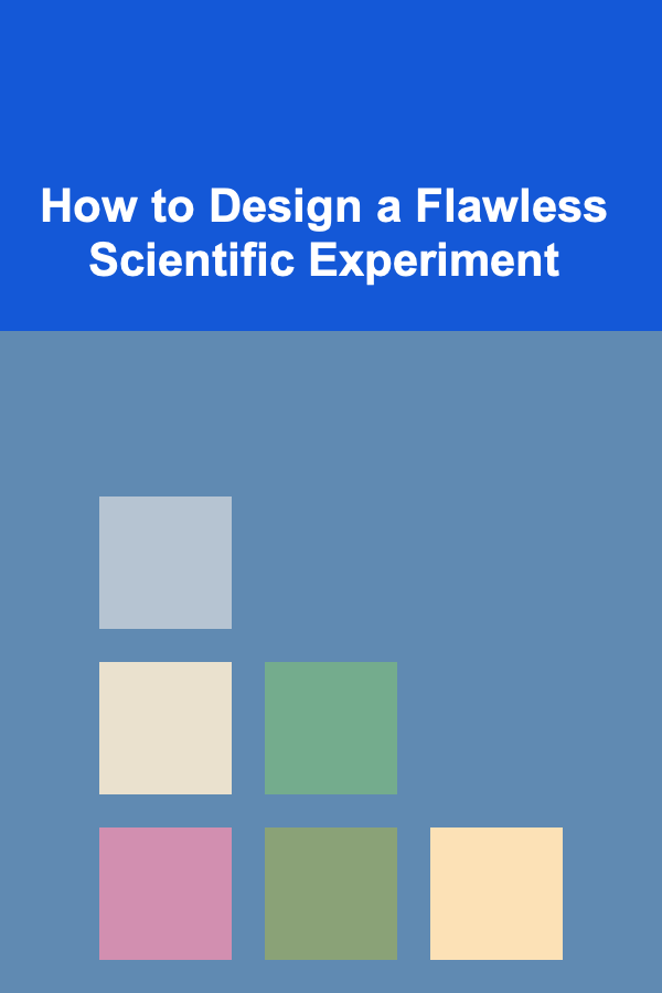 How to Design a Flawless Scientific Experiment