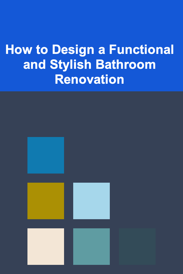 How to Design a Functional and Stylish Bathroom Renovation