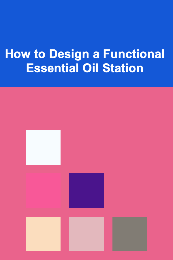 How to Design a Functional Essential Oil Station