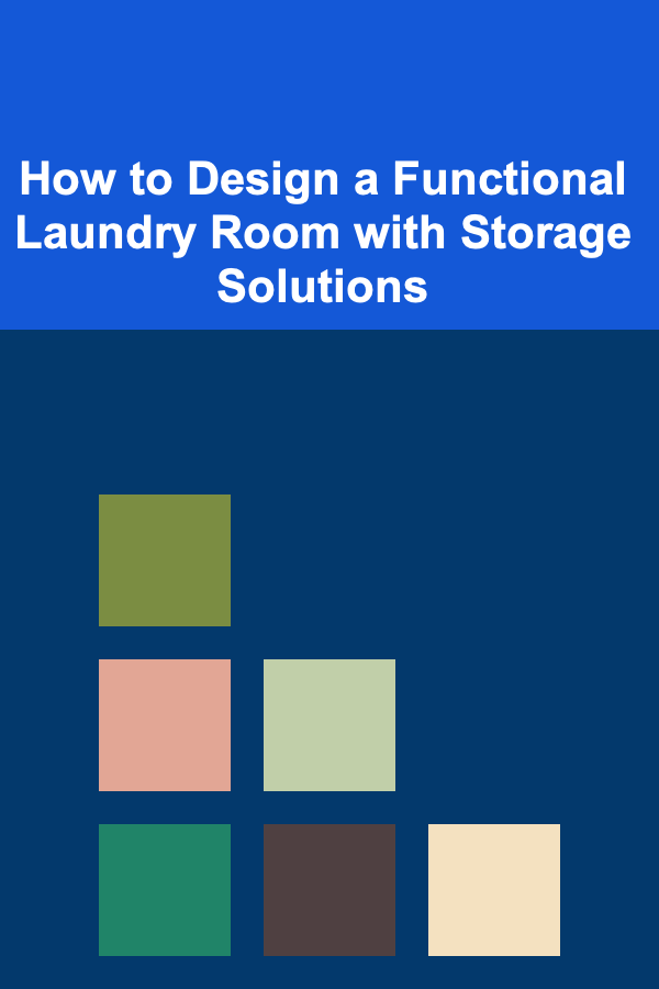 How to Design a Functional Laundry Room with Storage Solutions