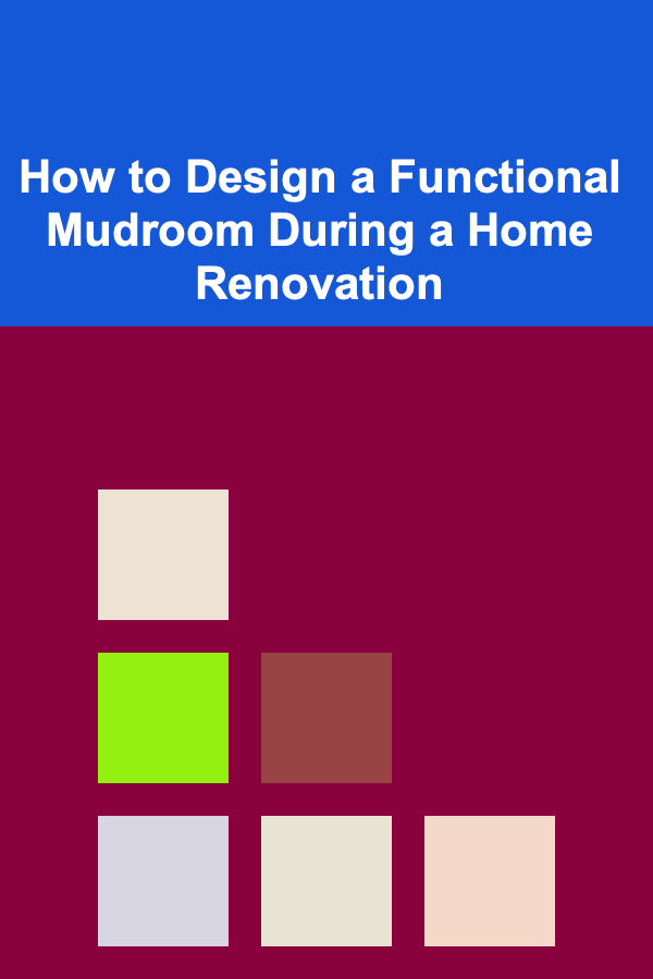 How to Design a Functional Mudroom During a Home Renovation