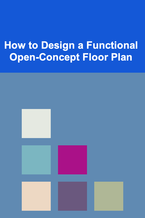 How to Design a Functional Open-Concept Floor Plan