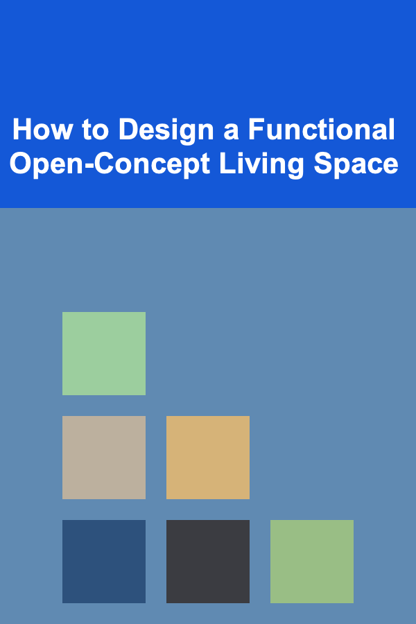 How to Design a Functional Open-Concept Living Space