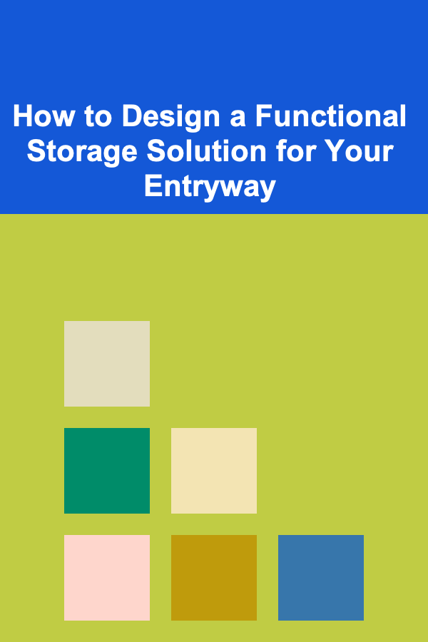 How to Design a Functional Storage Solution for Your Entryway