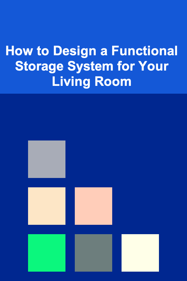 How to Design a Functional Storage System for Your Living Room