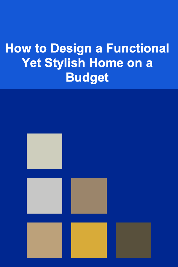 How to Design a Functional Yet Stylish Home on a Budget