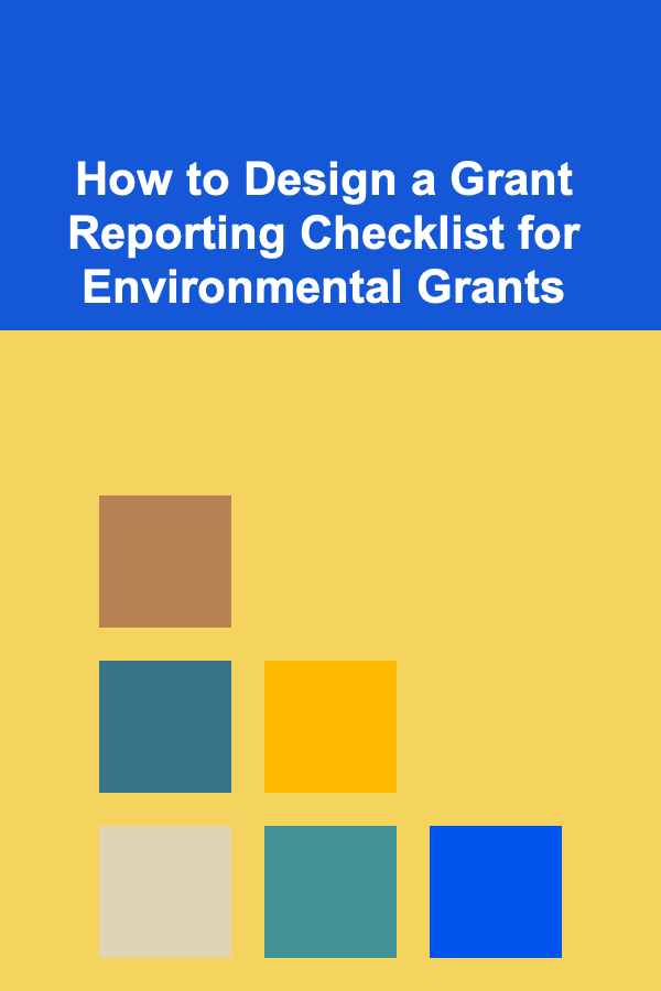 How to Design a Grant Reporting Checklist for Environmental Grants