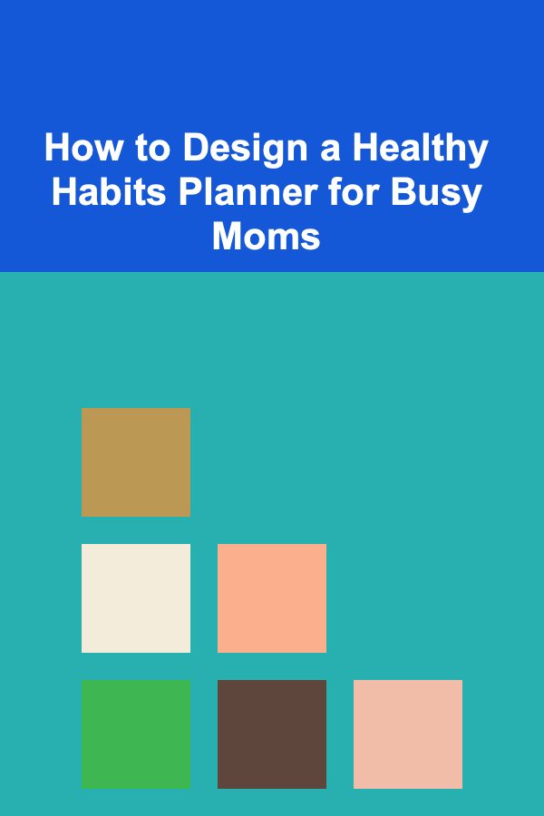 How to Design a Healthy Habits Planner for Busy Moms