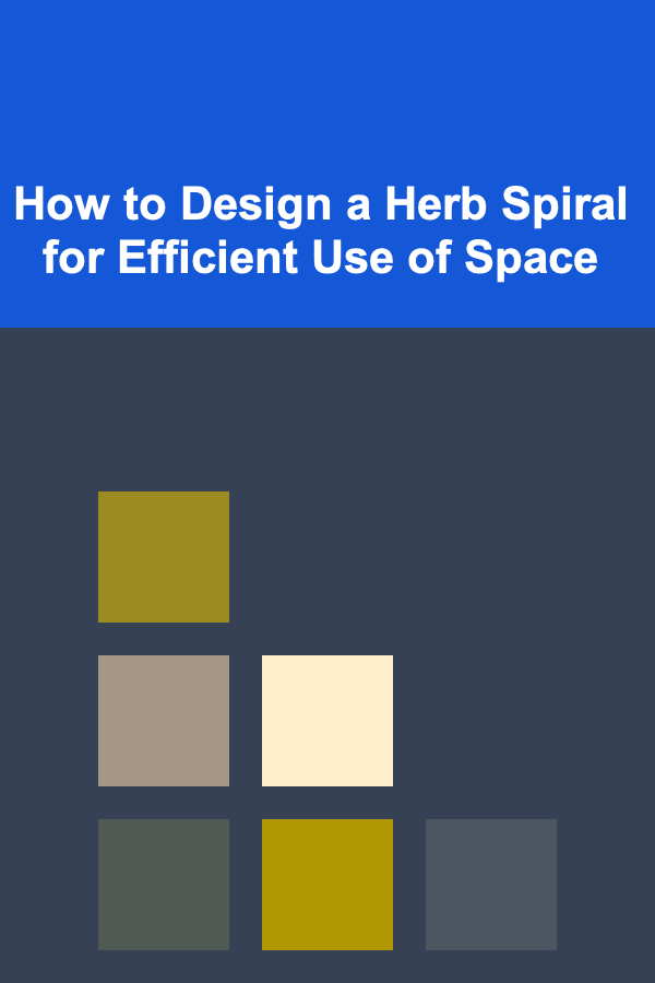 How to Design a Herb Spiral for Efficient Use of Space