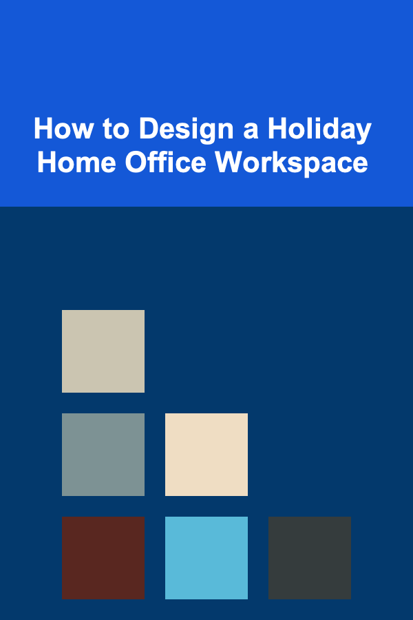 How to Design a Holiday Home Office Workspace