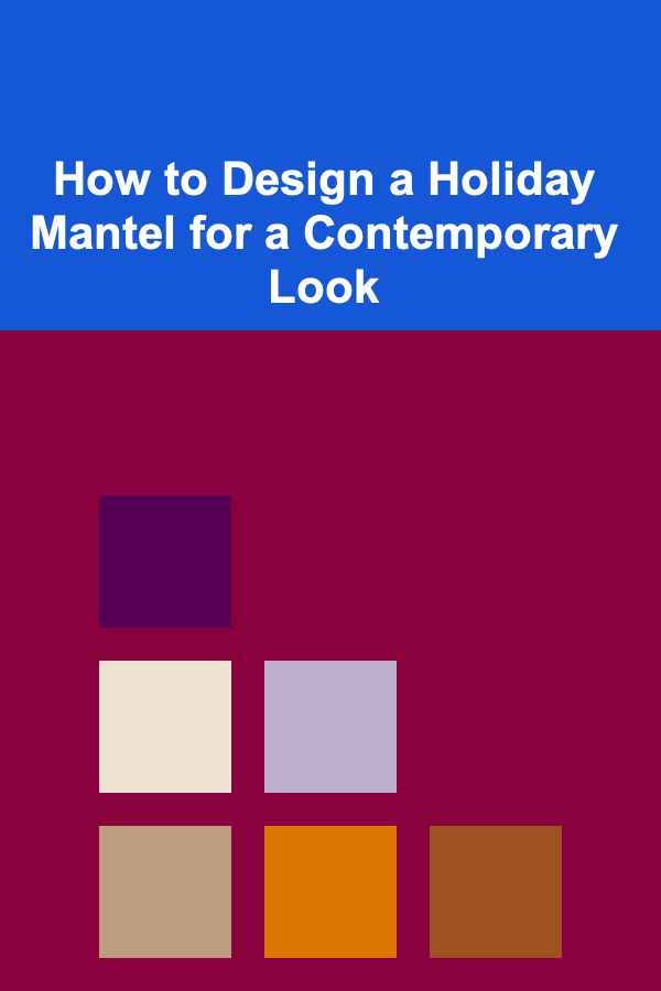 How to Design a Holiday Mantel for a Contemporary Look