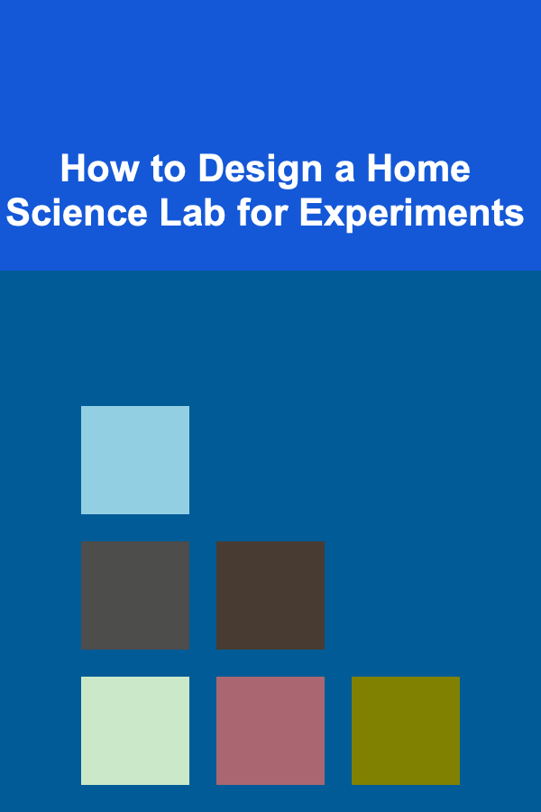 How to Design a Home Science Lab for Experiments