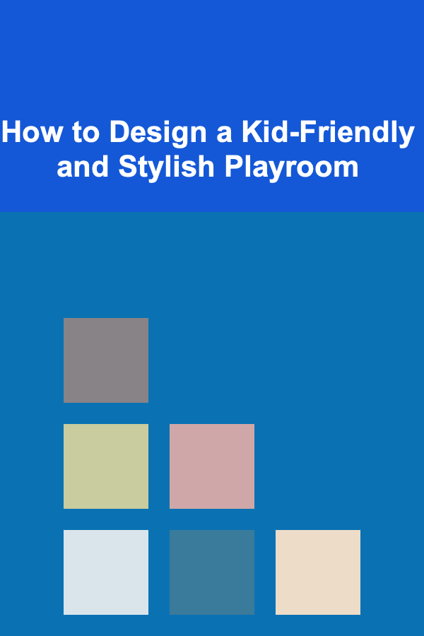 How to Design a Kid-Friendly and Stylish Playroom