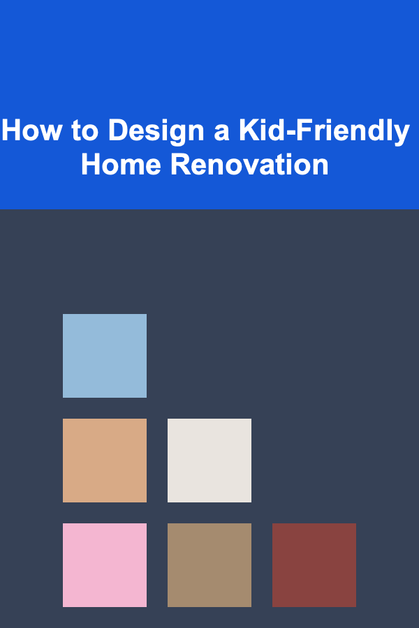 How to Design a Kid-Friendly Home Renovation
